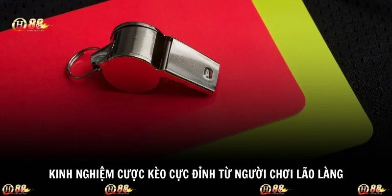 Kinh nghiệm cược kèo cực đỉnh từ người chơi lão làng