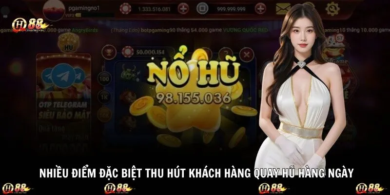 Nhiều điểm đặc biệt thu hút khách hàng quay hũ hàng ngày 