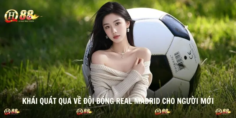 Khái quát qua về đội bóng Real Madrid cho người mới